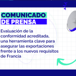 Evaluación de la conformidad acreditada, una herramienta clave para asegurar las exportaciones frente a los nuevos requisitos de Francia